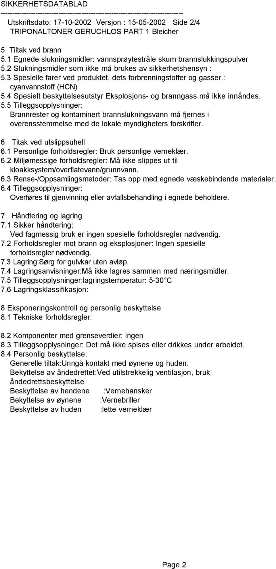 4 Spesielt beskyttelsesutstyr Eksplosjons- og branngass må ikke innåndes. 5.