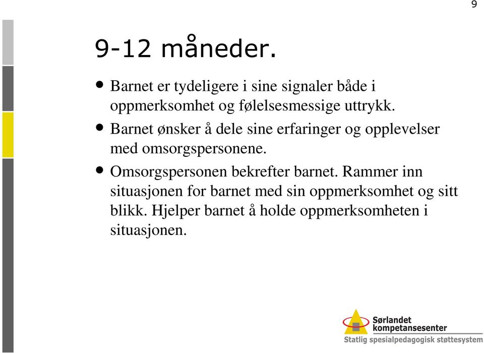 uttrykk. Barnet ønsker å dele sine erfaringer og opplevelser med omsorgspersonene.