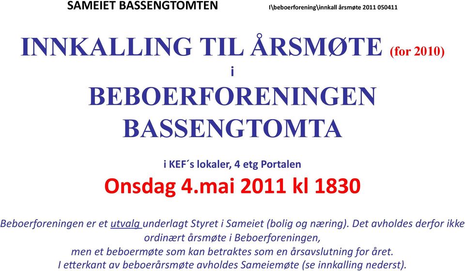 mai 2011 kl 1830 Beboerforeningen er et utvalg underlagt Styret i Sameiet (bolig og næring).