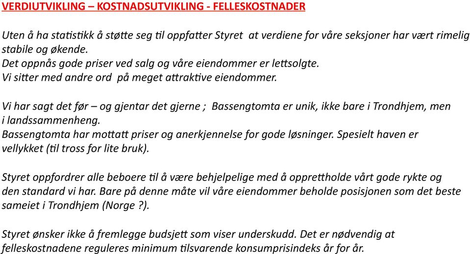 Vi har sagt det før og gjentar det gjerne ; Bassengtomta er unik, ikke bare i Trondhjem, men i landssammenheng. Bassengtomta har mo@a@ priser og anerkjennelse for gode løsninger.