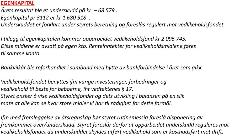 Bankvilkår ble reforhandlet i samband med by@e av bankforbindelse i året som gikk.