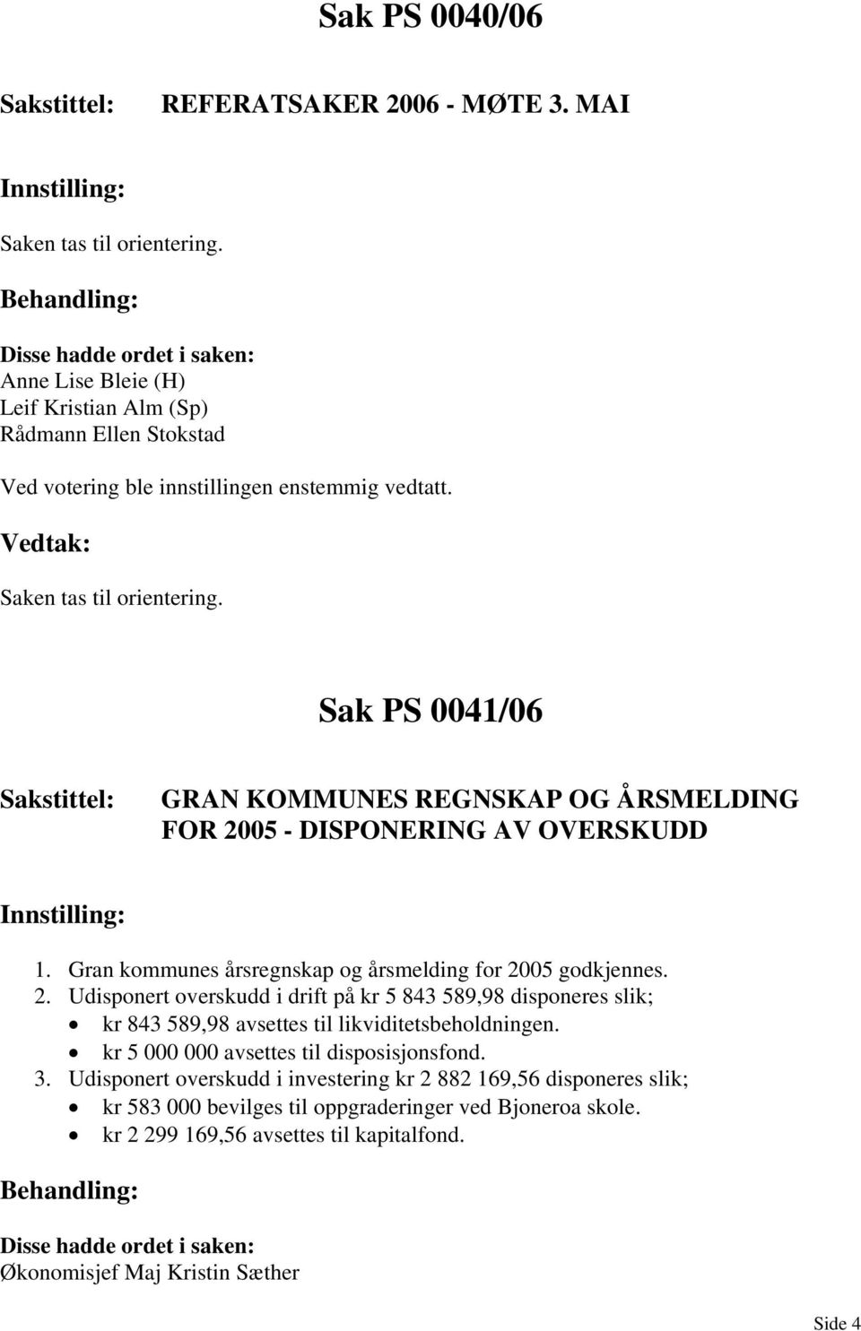 05 - DISPONERING AV OVERSKUDD 1. Gran kommunes årsregnskap og årsmelding for 20