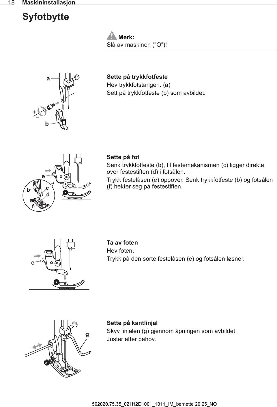 b d e c d Sette på fot Senk trykkfotfeste (b), til festemekanismen (c) ligger direkte over festestiften (d) i fotsålen.