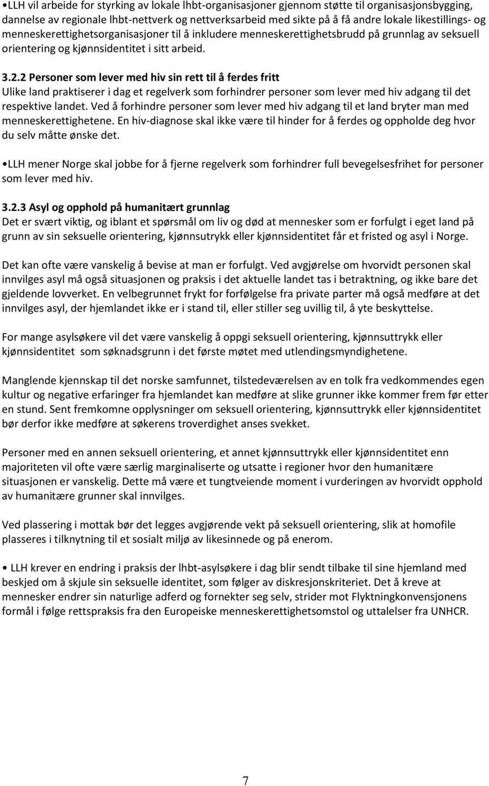 2 Personer som lever med hiv sin rett til å ferdes fritt Ulike land praktiserer i dag et regelverk som forhindrer personer som lever med hiv adgang til det respektive landet.