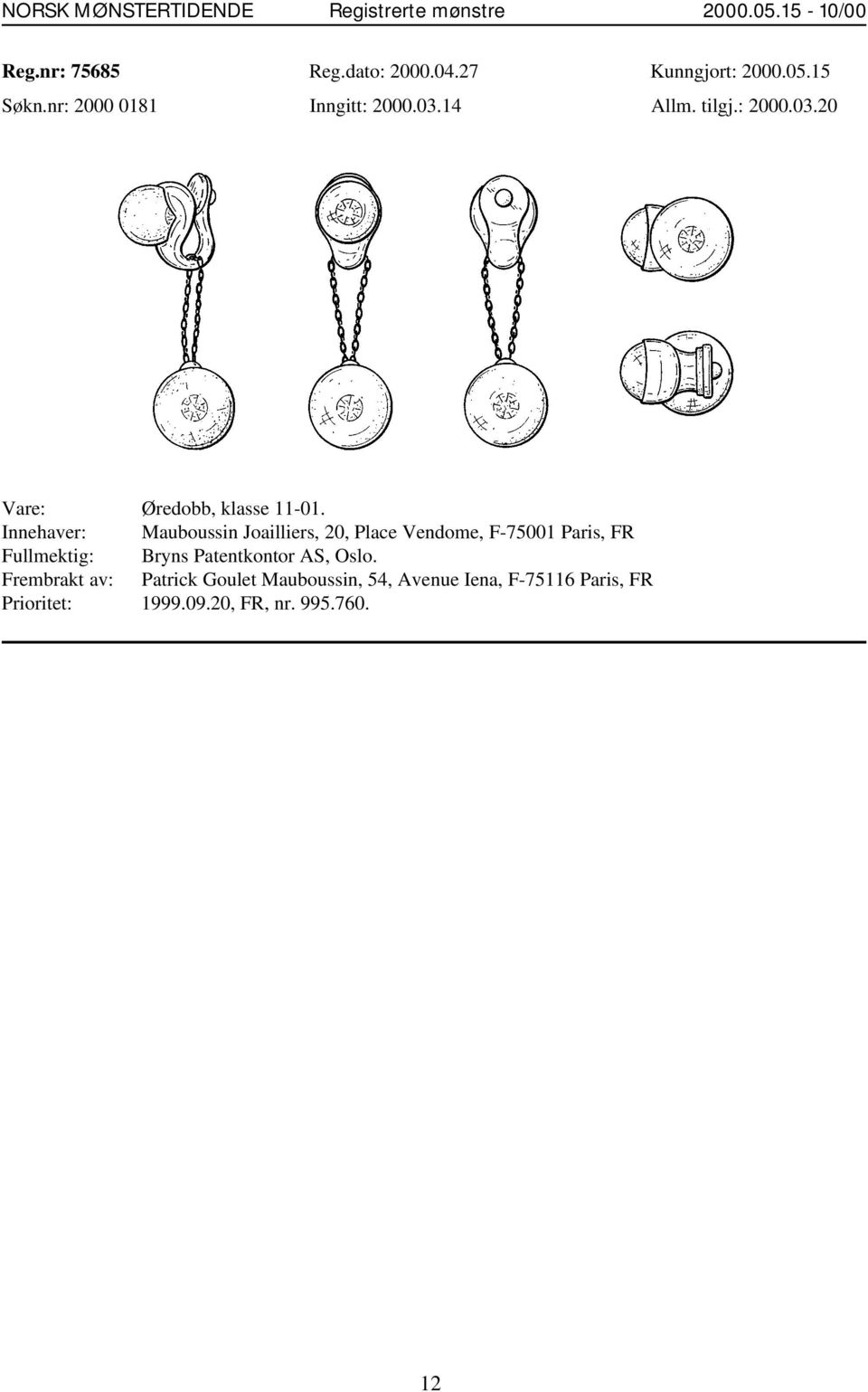 Innehaver: Mauboussin Joailliers, 20, Place Vendome, F-75001 Paris, FR Frembrakt av: Patrick Goulet