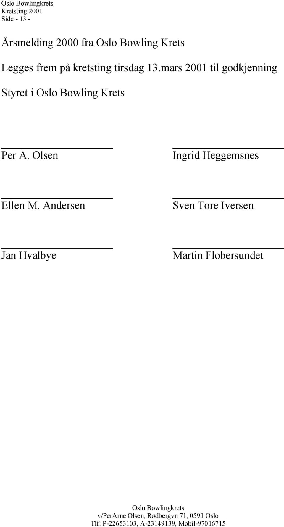 mas 2001 til godkjenning Styet i Oslo Bowling Kets Pe A.