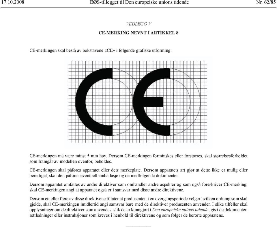 Dersom CE-merkingen forminskes eller forstørres, skal størrelsesforholdet som framgår av modellen ovenfor, beholdes. CE-merkingen skal påføres apparatet eller dets merkeplate.