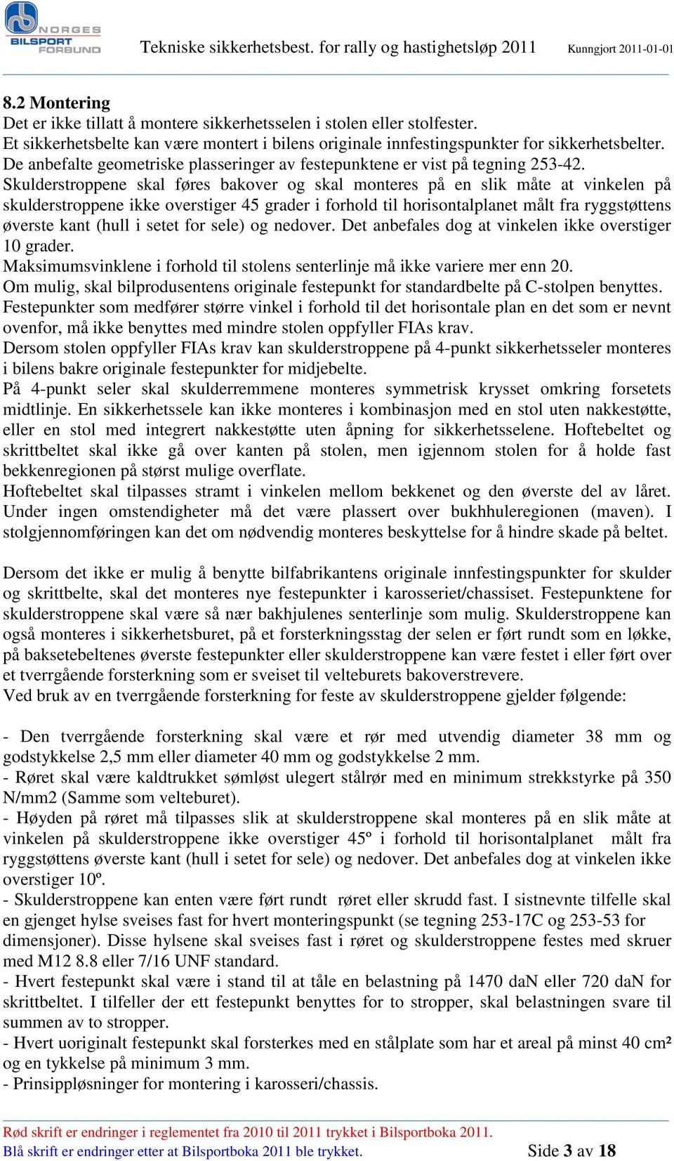 Skulderstroppene skal føres bakover og skal monteres på en slik måte at vinkelen på skulderstroppene ikke overstiger 45 grader i forhold til horisontalplanet målt fra ryggstøttens øverste kant (hull