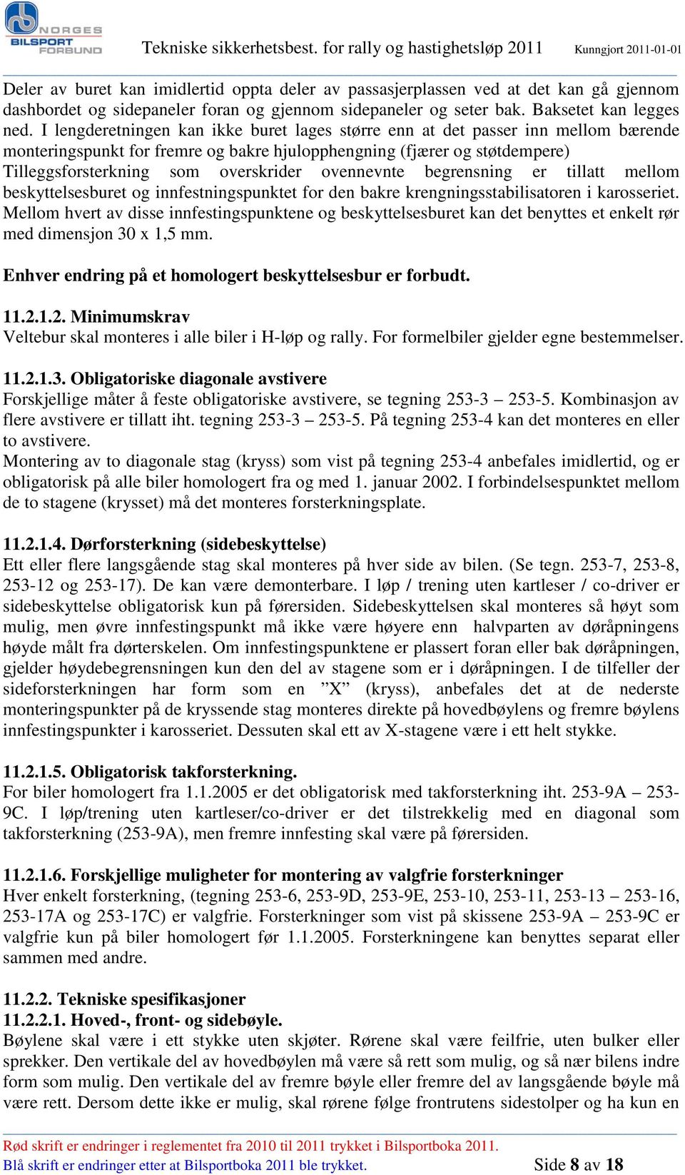 ovennevnte begrensning er tillatt mellom beskyttelsesburet og innfestningspunktet for den bakre krengningsstabilisatoren i karosseriet.