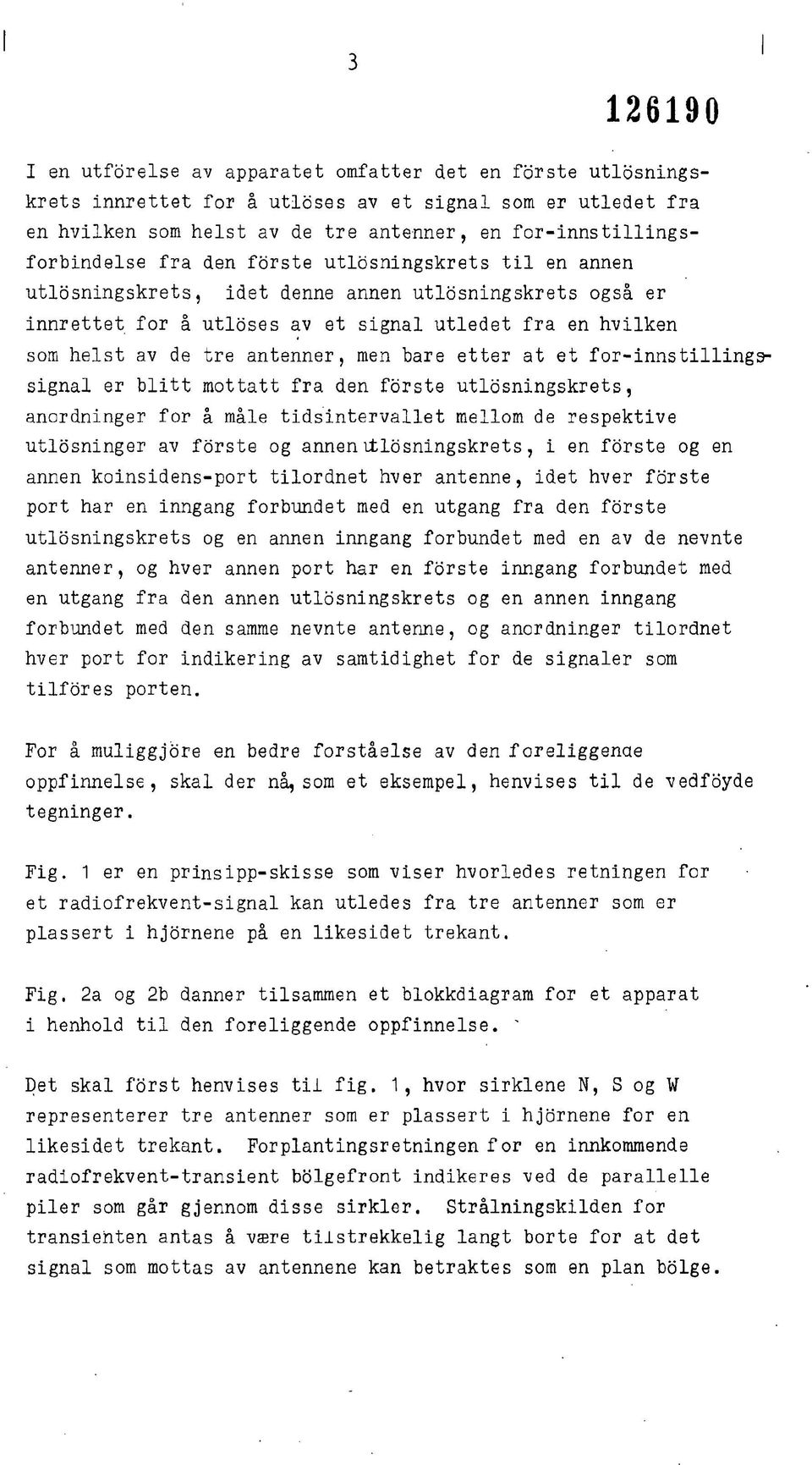 av de tre antenner, men bare etter at et for-innstilling signal er blitt mottatt fra den forste utlosningskrets, anordninger for å måle tidsintervallet mellom de respektive utlosninger av forste og