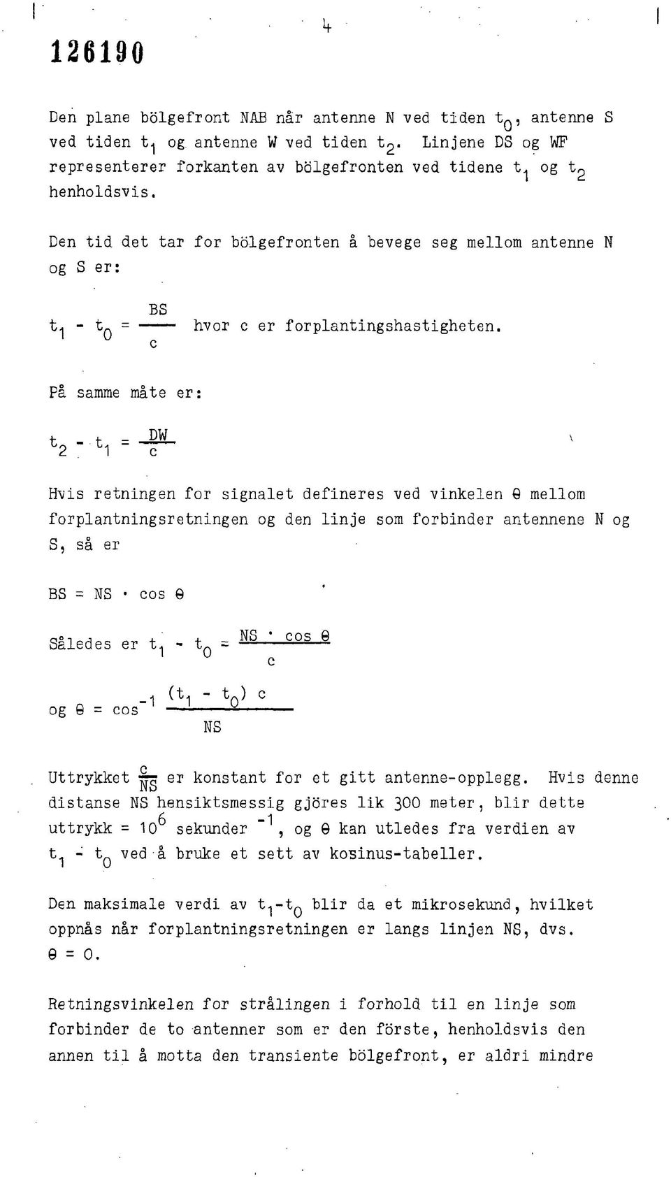 På samme måte er: i- f - J2L \ 2 ' h " c Hvis retningen for signalet defineres ved vinkelen G mellom forplantningsretningen og den linje som forbinder antennene N og S, så er BS = NS cos 6 Således er