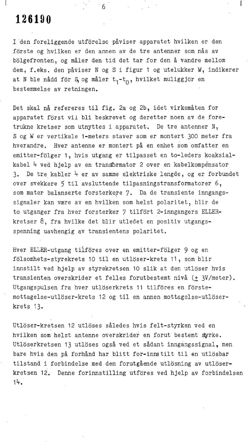 2a og 2b, idet virkemåten for apparatet forst vil bli beskrevet og deretter noen av de foretrukne kretser som utnyttes I apparatet.