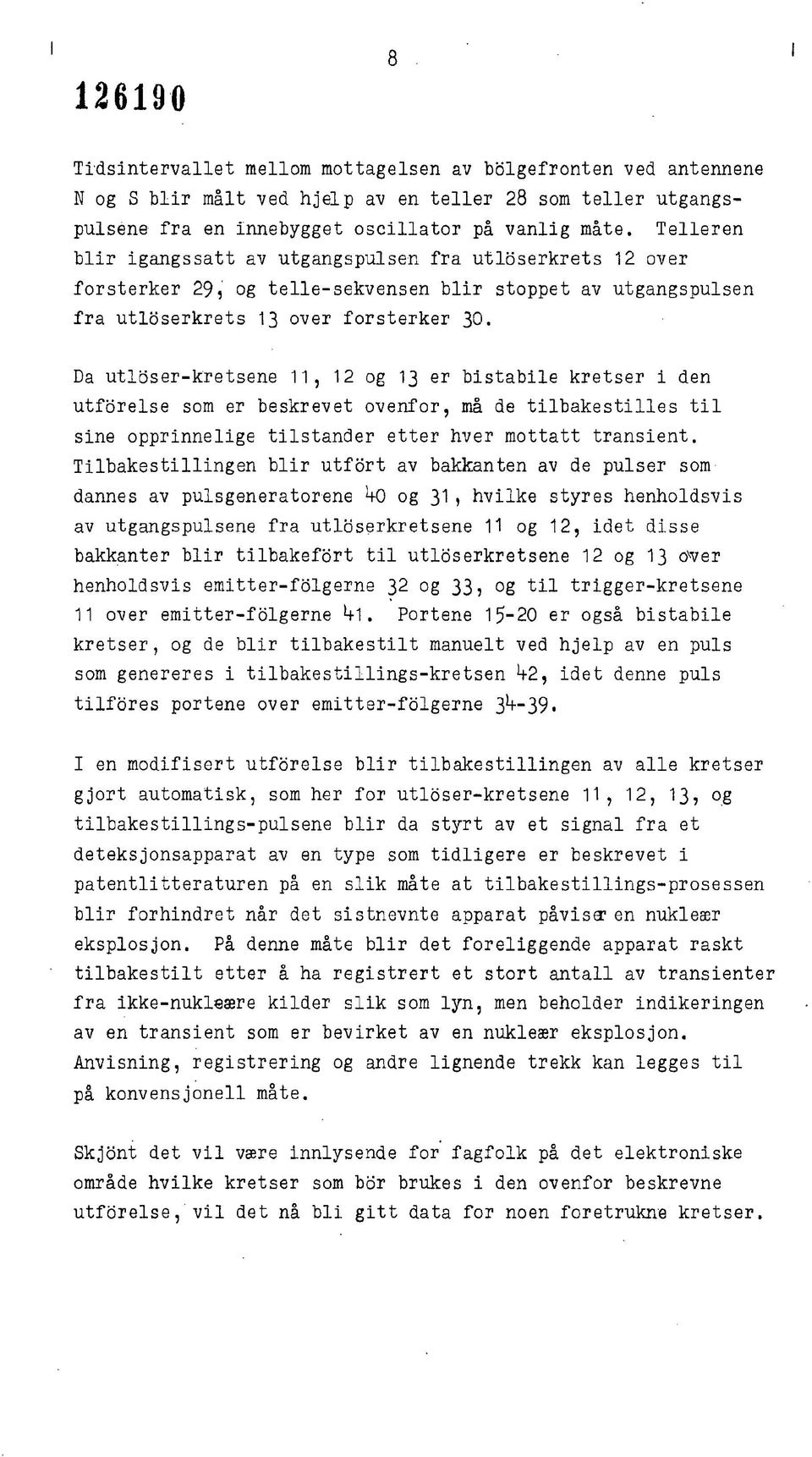 Da utloser-kretsene 11, 12 og 13 er bistabile kretser i den utforelse som er beskrevet ovenfor, må de tilbakestilles til sine opprinnelige tilstander etter hver mottatt transient.