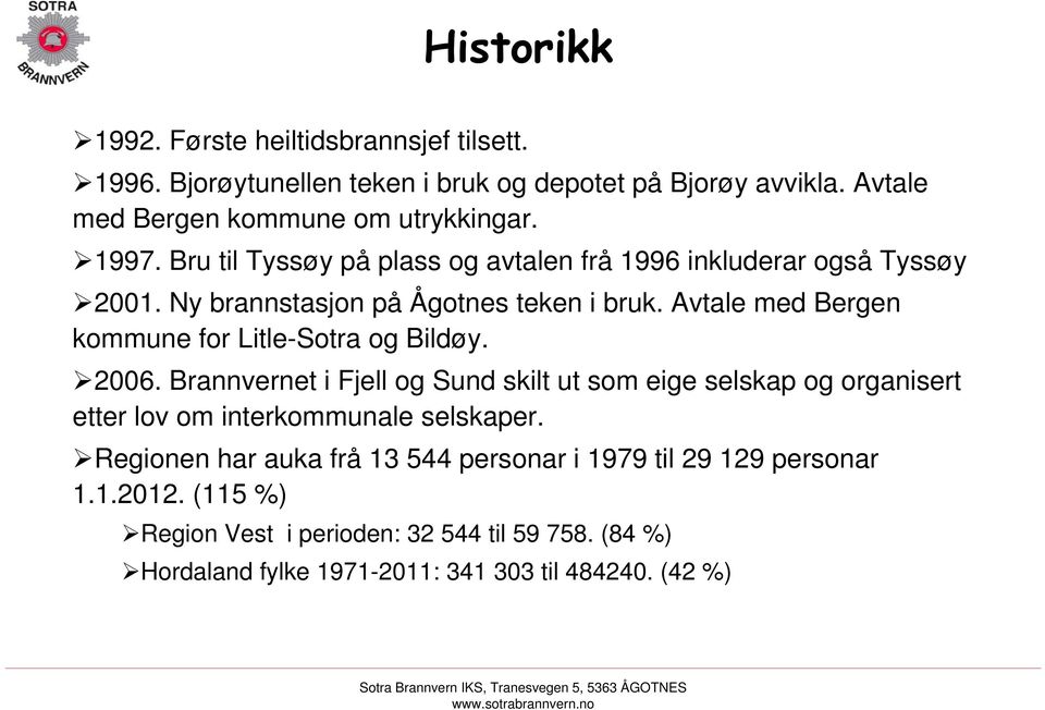 Avtale med Bergen kommune for Litle-Sotra og Bildøy. 2006.