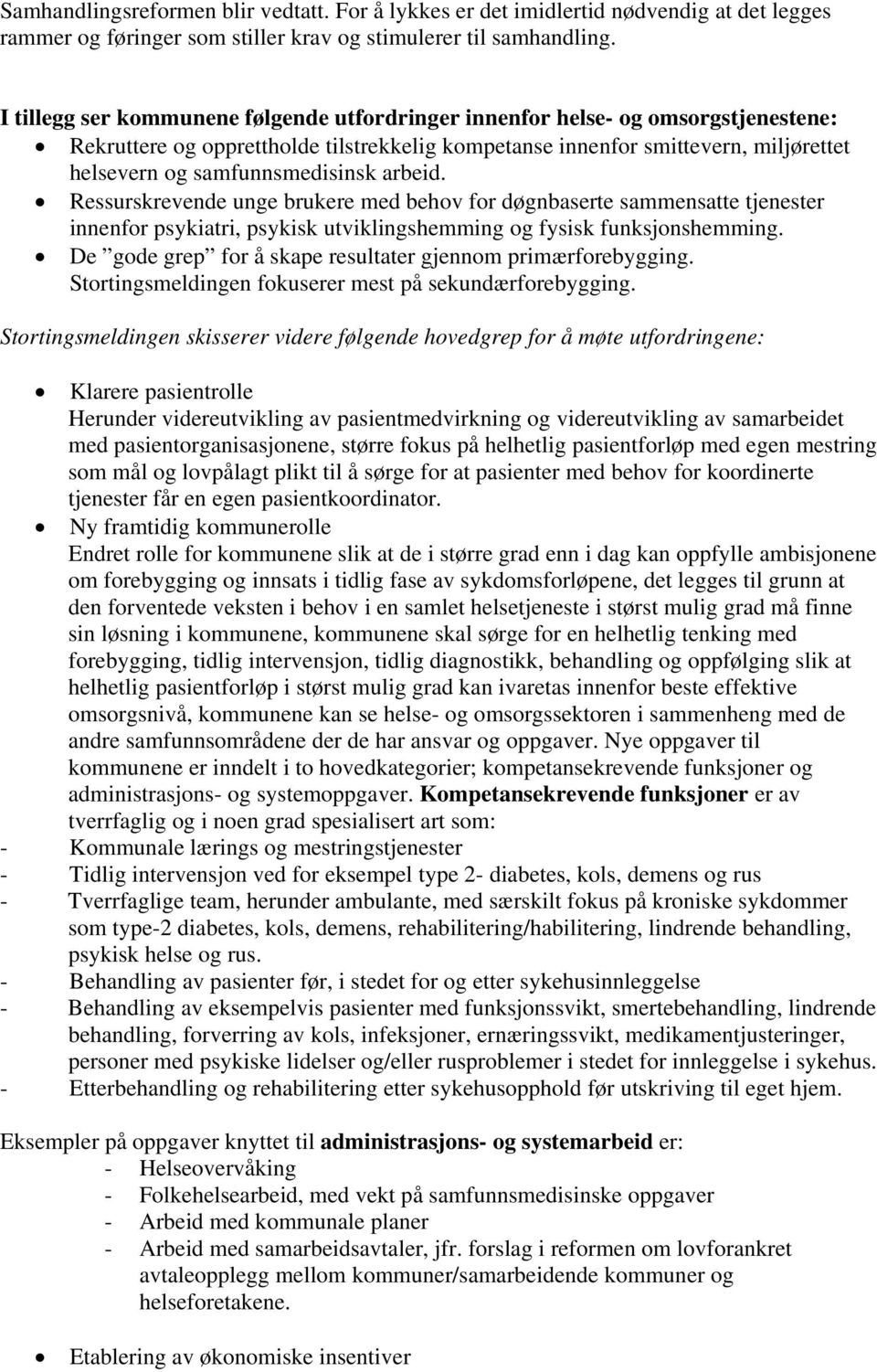 arbeid. Ressurskrevende unge brukere med behov for døgnbaserte sammensatte tjenester innenfor psykiatri, psykisk utviklingshemming og fysisk funksjonshemming.