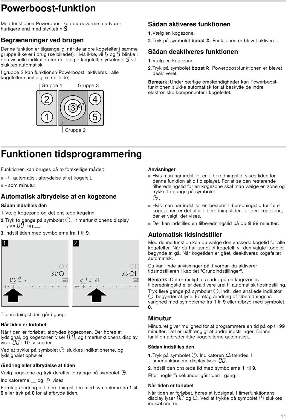 Hvis ikke, vil og Š blinke i den visuelle indikation for det valgte kogefelt; styrketrinet Š vil slukkes automatisk.