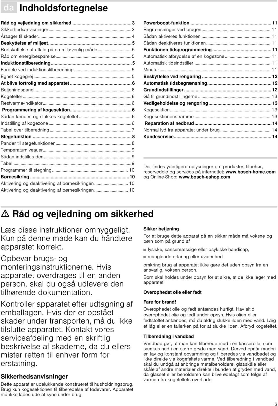 ..6 Restvarme-indikator...6 Programmering af kogesektion...6 Sådan tændes og slukkes kogefeltet...6 Indstilling af kogezone...6 Tabel over tilberedning...7 Stegefunktion... 8 Pander til stegefunktionen.