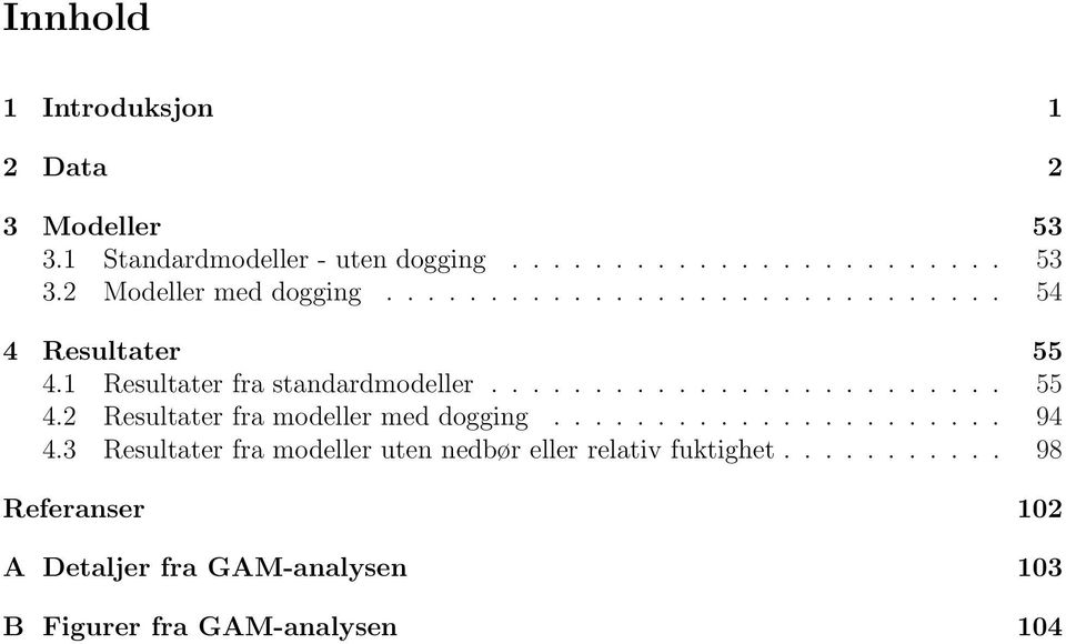 ..................... 94 4.3 Resultater fra modeller uten nedbør eller relativ fuktighet.