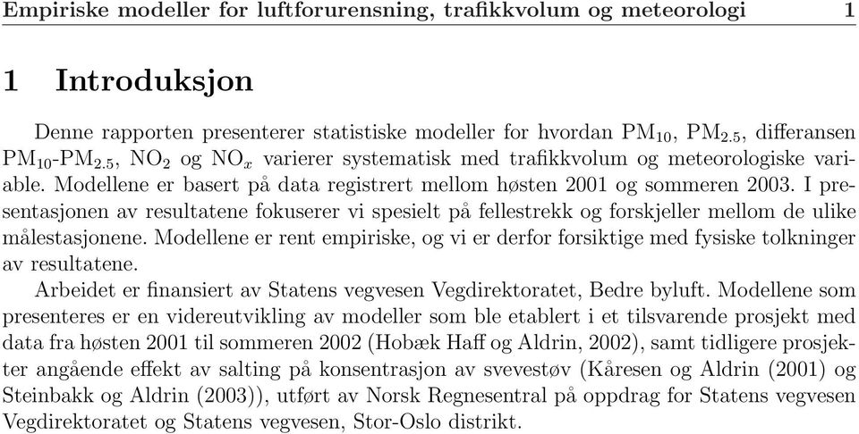 I presentasjonen av resultatene fokuserer vi spesielt på fellestrekk og forskjeller mellom de ulike målestasjonene.