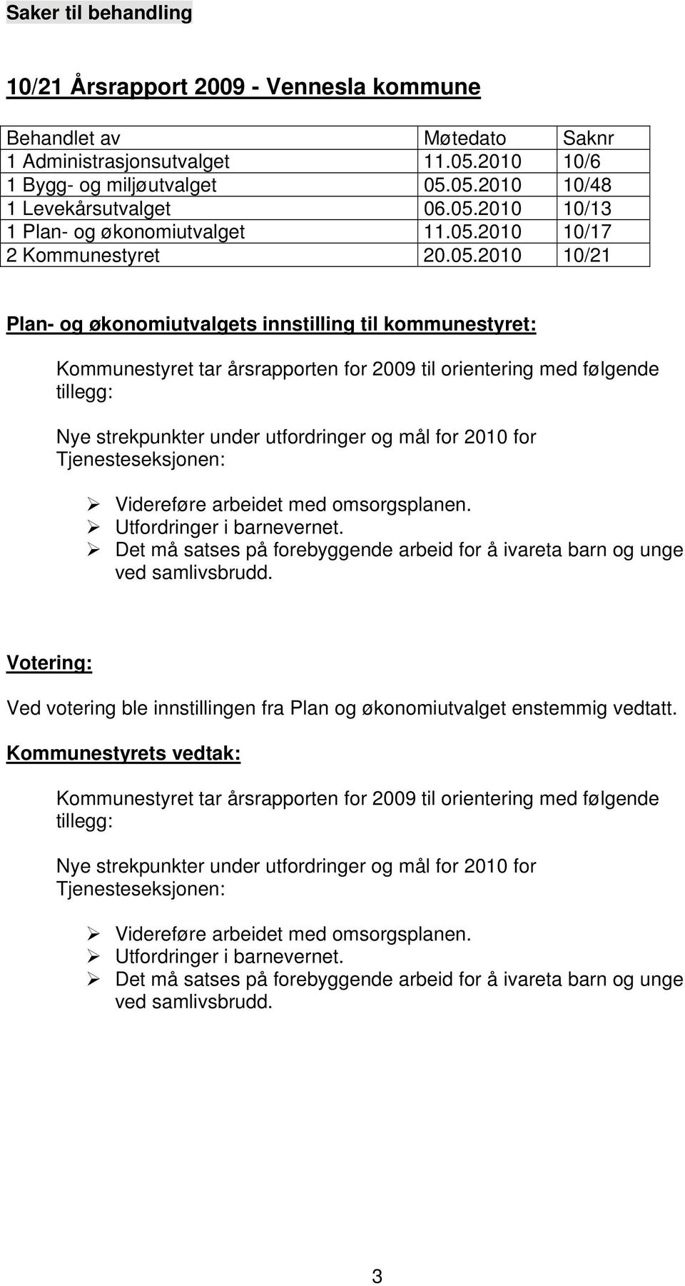 under utfordringer og mål for 2010 for Tjenesteseksjonen: Videreføre arbeidet med omsorgsplanen. Utfordringer i barnevernet.