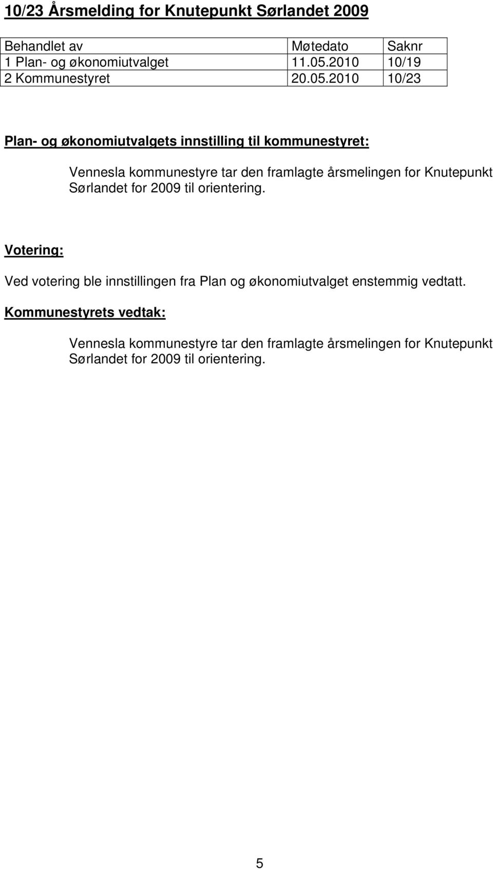 2010 10/23 Plan- og økonomiutvalgets innstilling til kommunestyret: Vennesla kommunestyre tar den framlagte