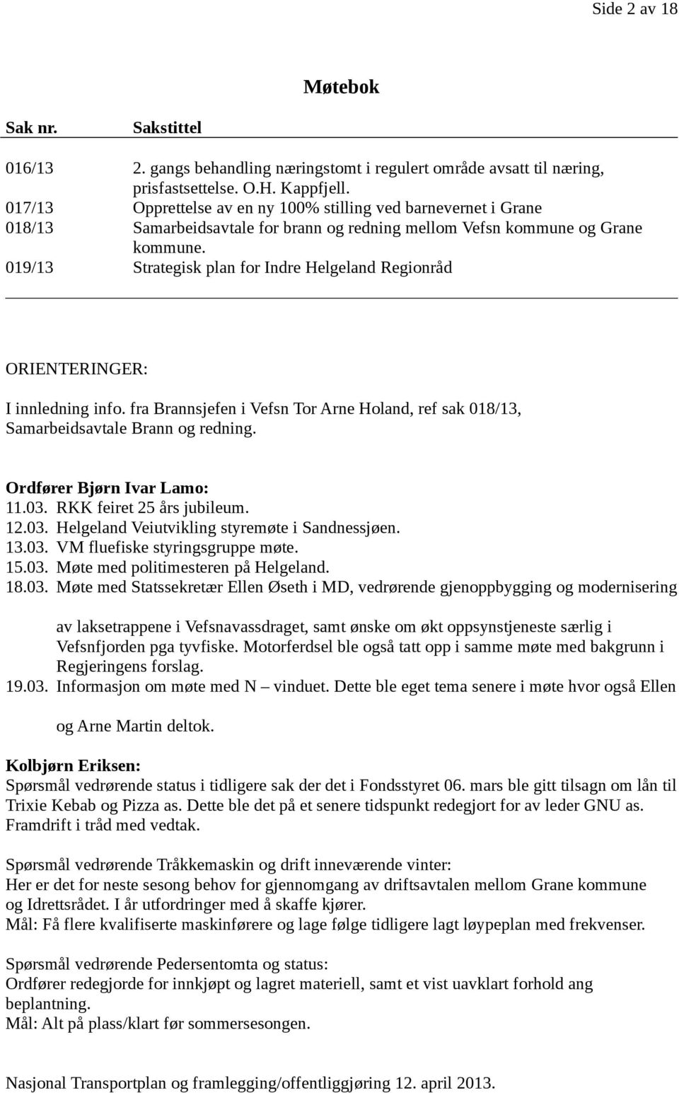 019/13 Strategisk plan for Indre Helgeland Regionråd ORIENTERINGER: I innledning info. fra Brannsjefen i Vefsn Tor Arne Holand, ref sak 018/13, Samarbeidsavtale Brann og redning.