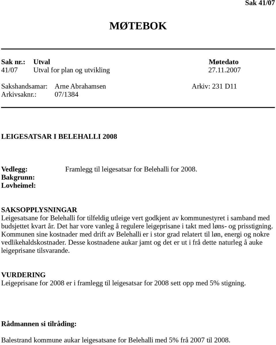 Lovheimel: Leigesatsane for Belehalli for tilfeldig utleige vert godkjent av kommunestyret i samband med budsjettet kvart år.