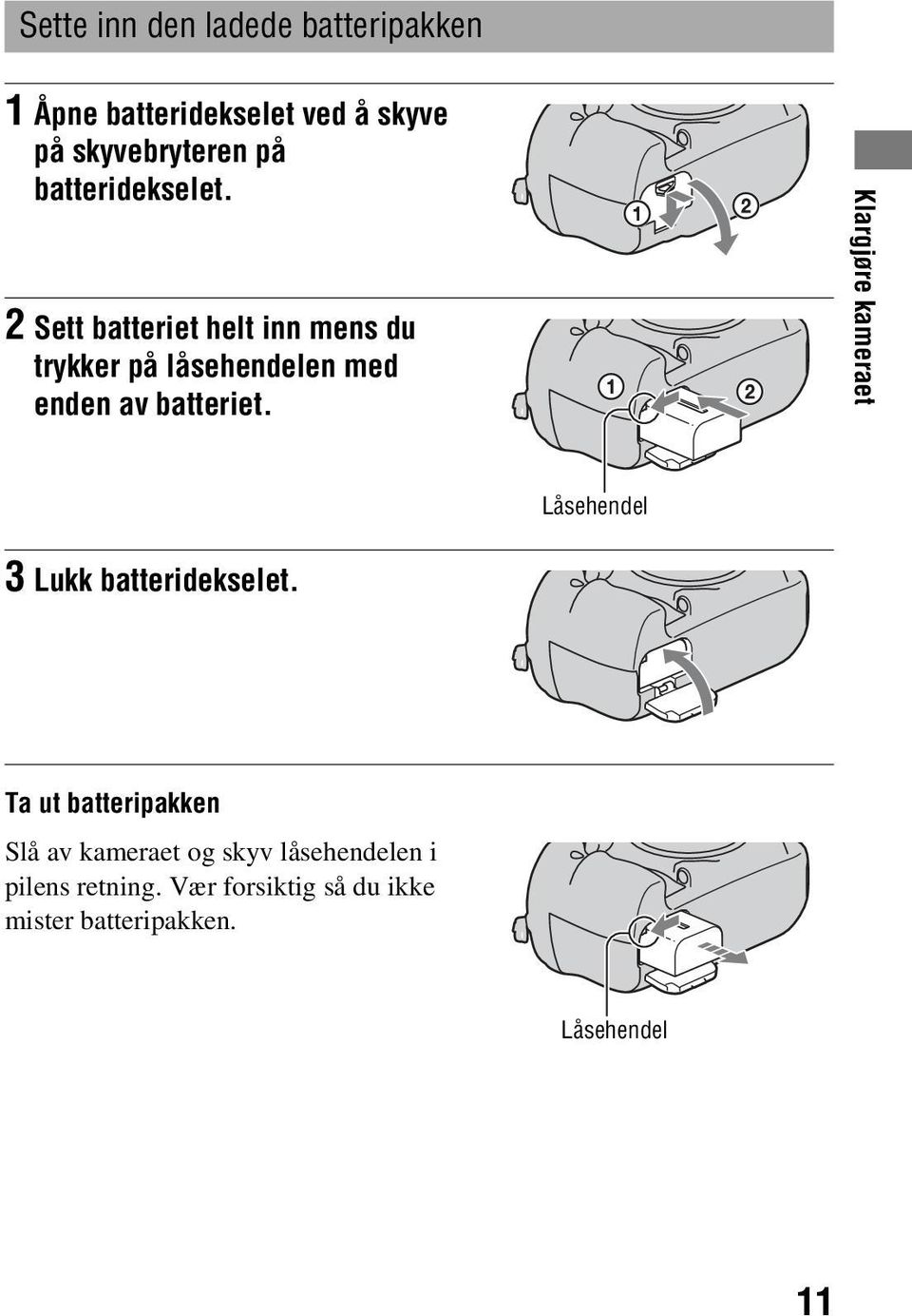 2 Sett batteriet helt inn mens du trykker på låsehendelen med enden av batteriet.