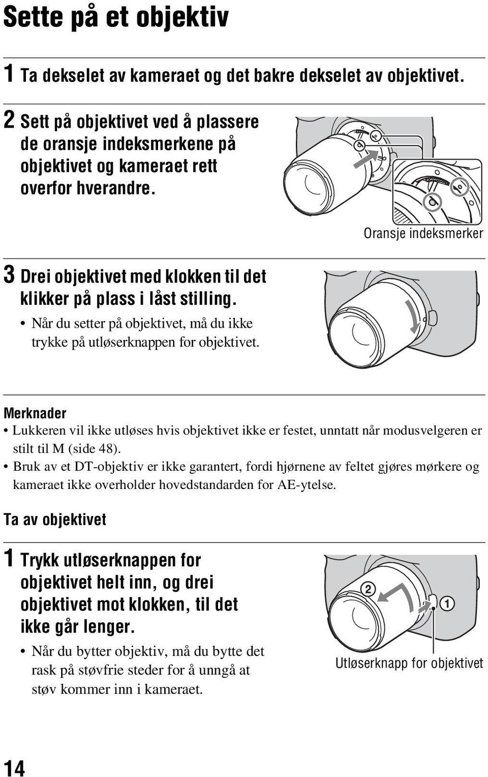 Merknader Lukkeren vil ikke utløses hvis objektivet ikke er festet, unntatt når modusvelgeren er stilt til M (side 48).