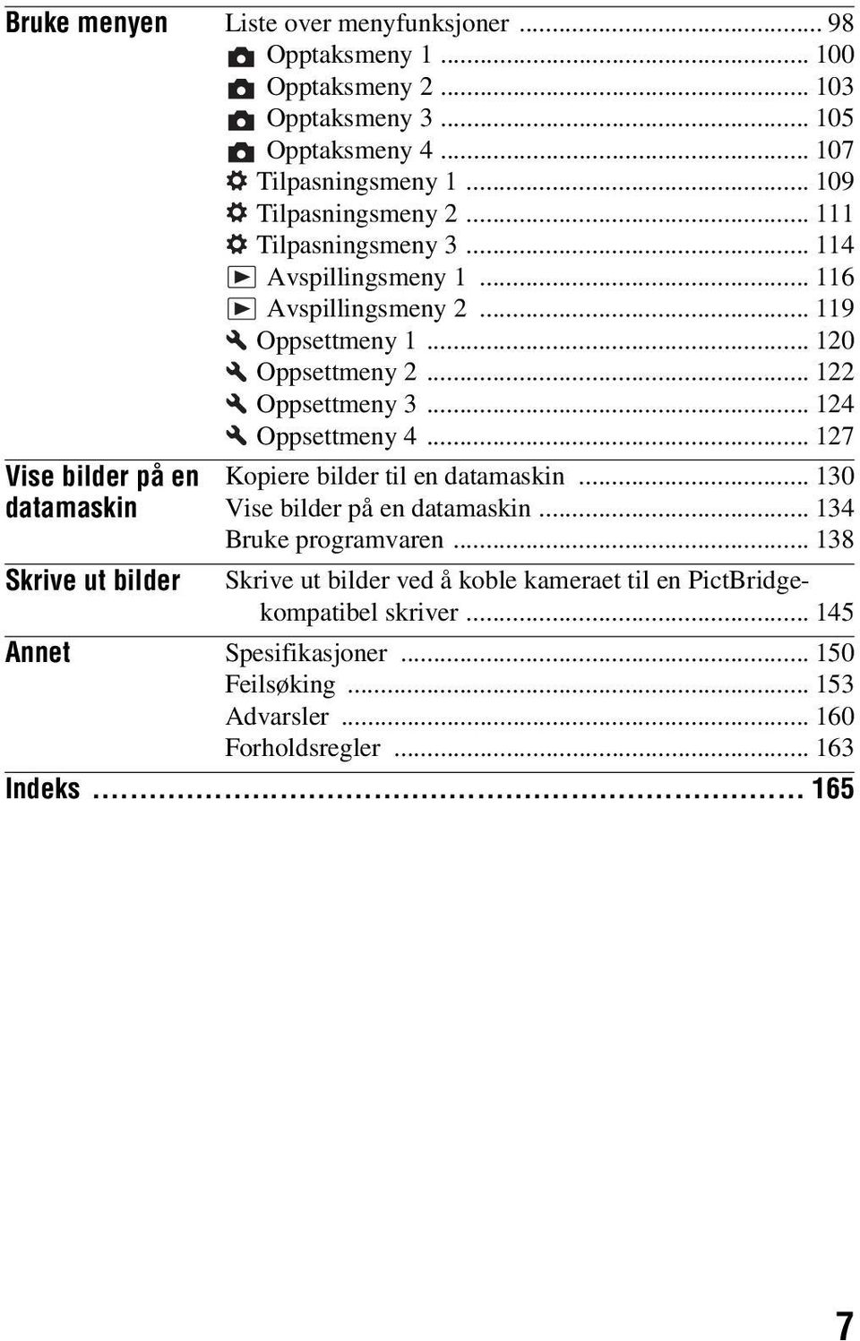 .. 124 Oppsettmeny 4... 127 Vise bilder på en datamaskin Skrive ut bilder Kopiere bilder til en datamaskin... 130 Vise bilder på en datamaskin... 134 Bruke programvaren.