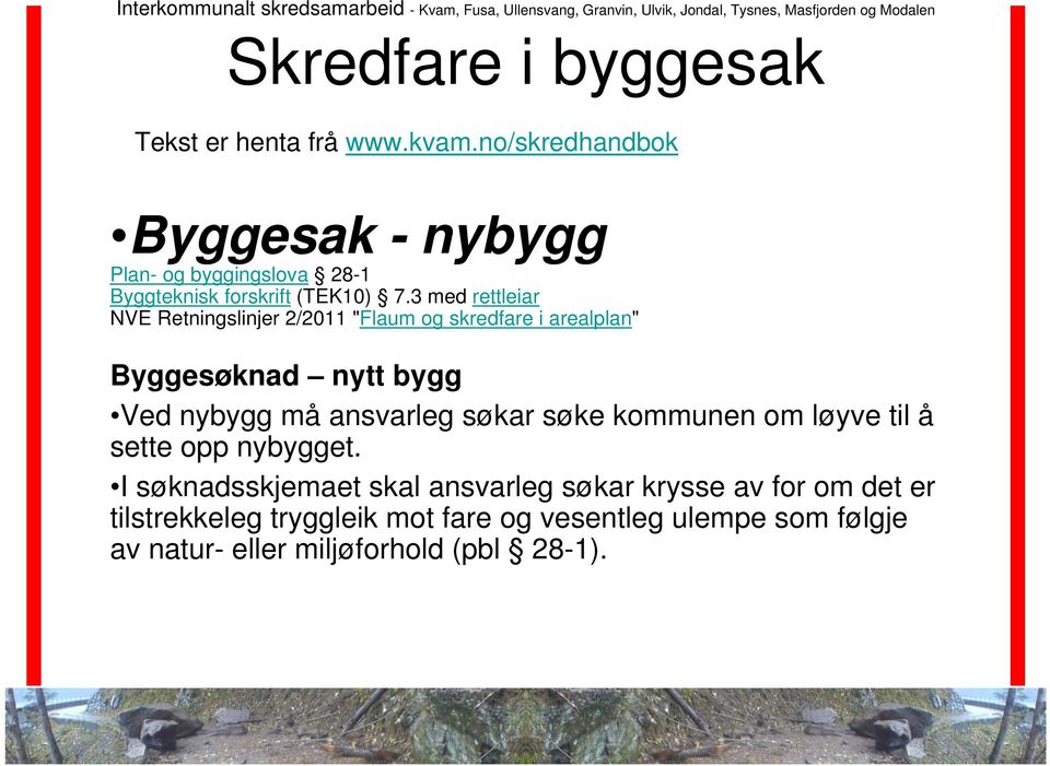 3 med rettleiar NVE Retningslinjer 2/2011 "Flaum og skredfare i arealplan" Byggesøknad nytt bygg Ved nybygg må