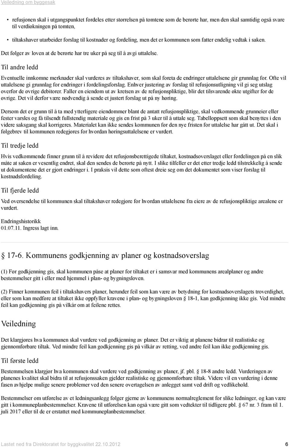 Til andre ledd Eventuelle innkomne merknader skal vurderes av tiltakshaver, som skal foreta de endringer uttalelsene gir grunnlag for.