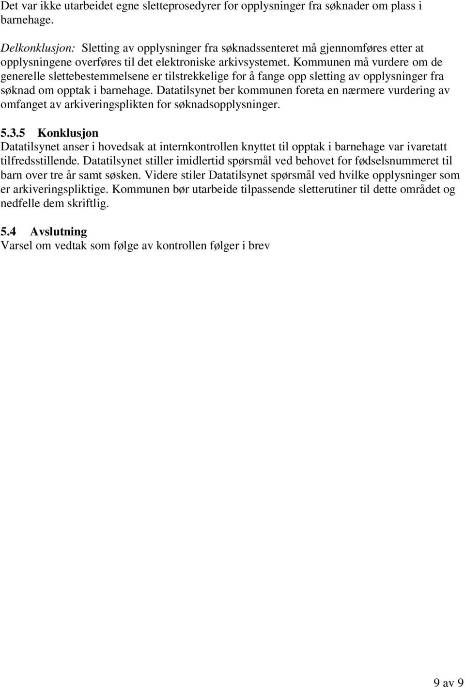 Kommunen må vurdere om de generelle slettebestemmelsene er tilstrekkelige for å fange opp sletting av opplysninger fra søknad om opptak i barnehage.