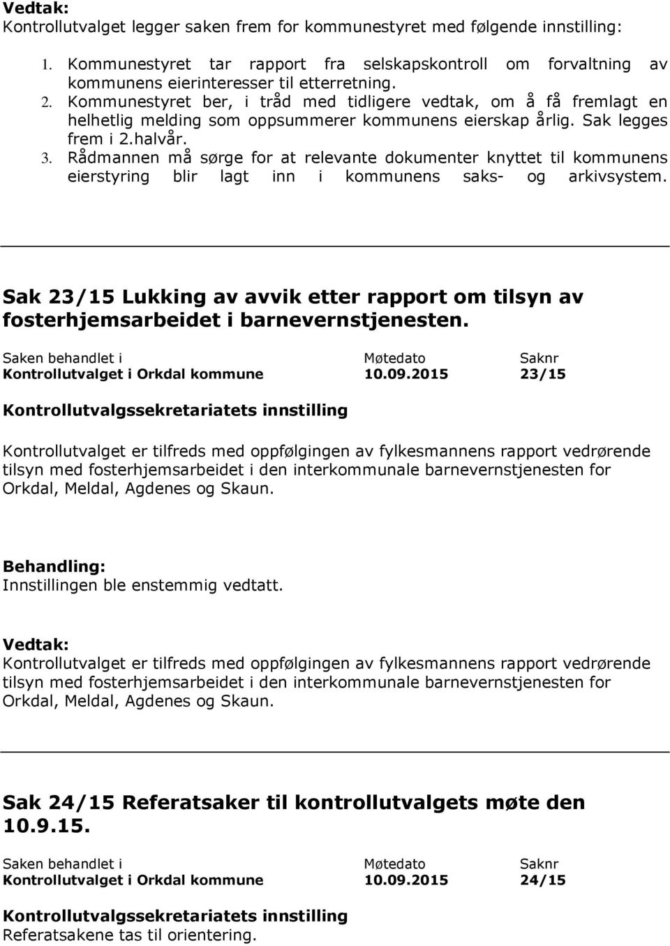 Rådmannen må sørge for at relevante dokumenter knyttet til kommunens eierstyring blir lagt inn i kommunens saks- og arkivsystem.