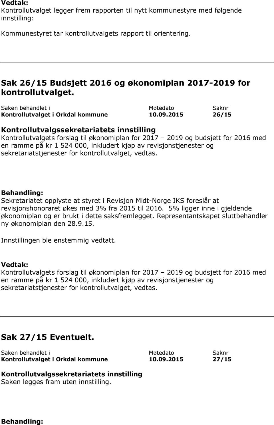 2015 26/15 Kontrollutvalgets forslag til økonomiplan for 2017 2019 og budsjett for 2016 med en ramme på kr 1 524 000, inkludert kjøp av revisjonstjenester og sekretariatstjenester for