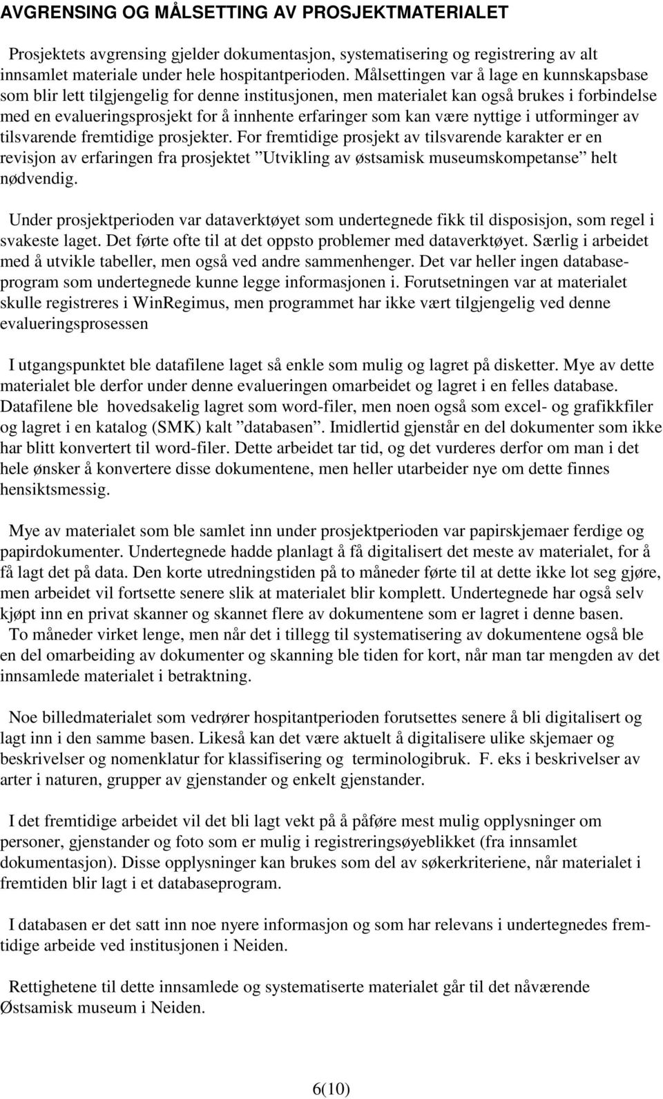 være nyttige i utforminger av tilsvarende fremtidige prosjekter.