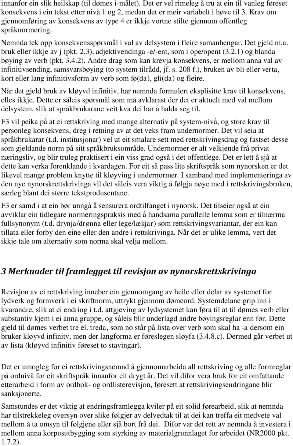 2.3), adjektivendinga -e/-ent, som i ope/opent (3.2.1) og blanda bøying av verb (pkt. 3.4.2).