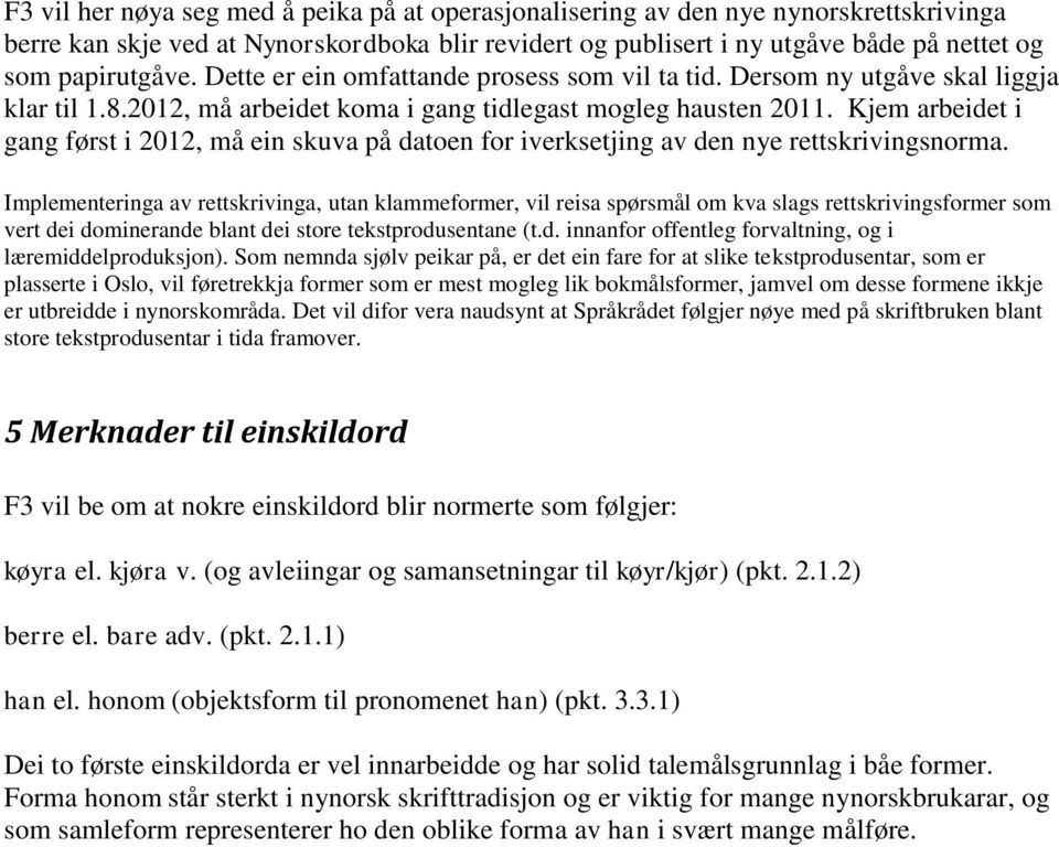 Kjem arbeidet i gang først i 2012, må ein skuva på datoen for iverksetjing av den nye rettskrivingsnorma.