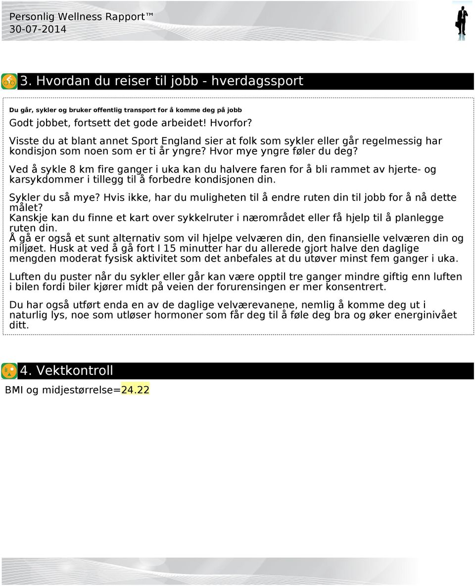 Ved å sykle 8 km fire ganger i uka kan du halvere faren for å bli rammet av hjerte- og karsykdommer i tillegg til å forbedre kondisjonen din. Sykler du så mye?