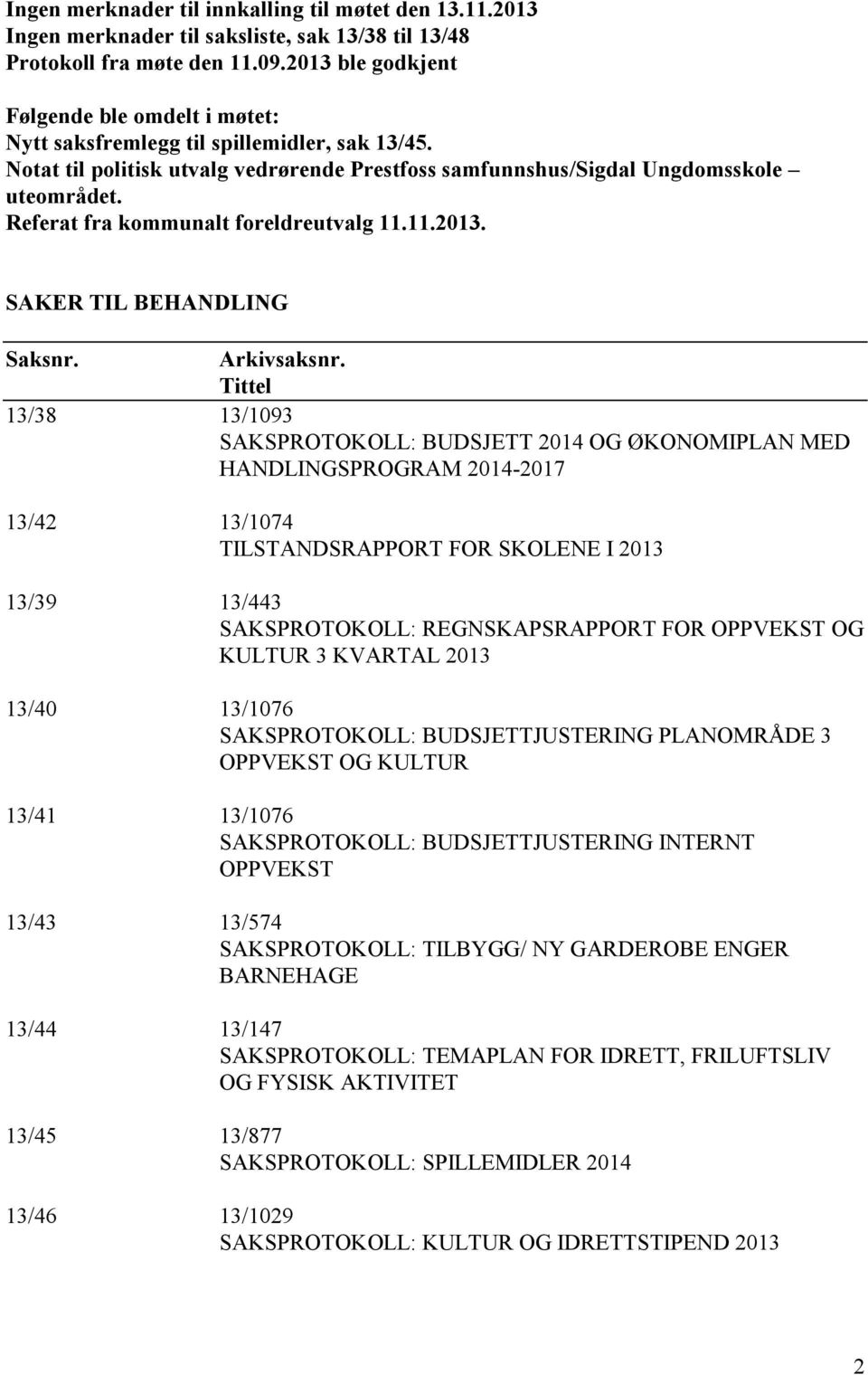 Referat fra kommunalt foreldreutvalg 11.11.2013. SAKER TIL BEHANDLING Saksnr. Arkivsaksnr.