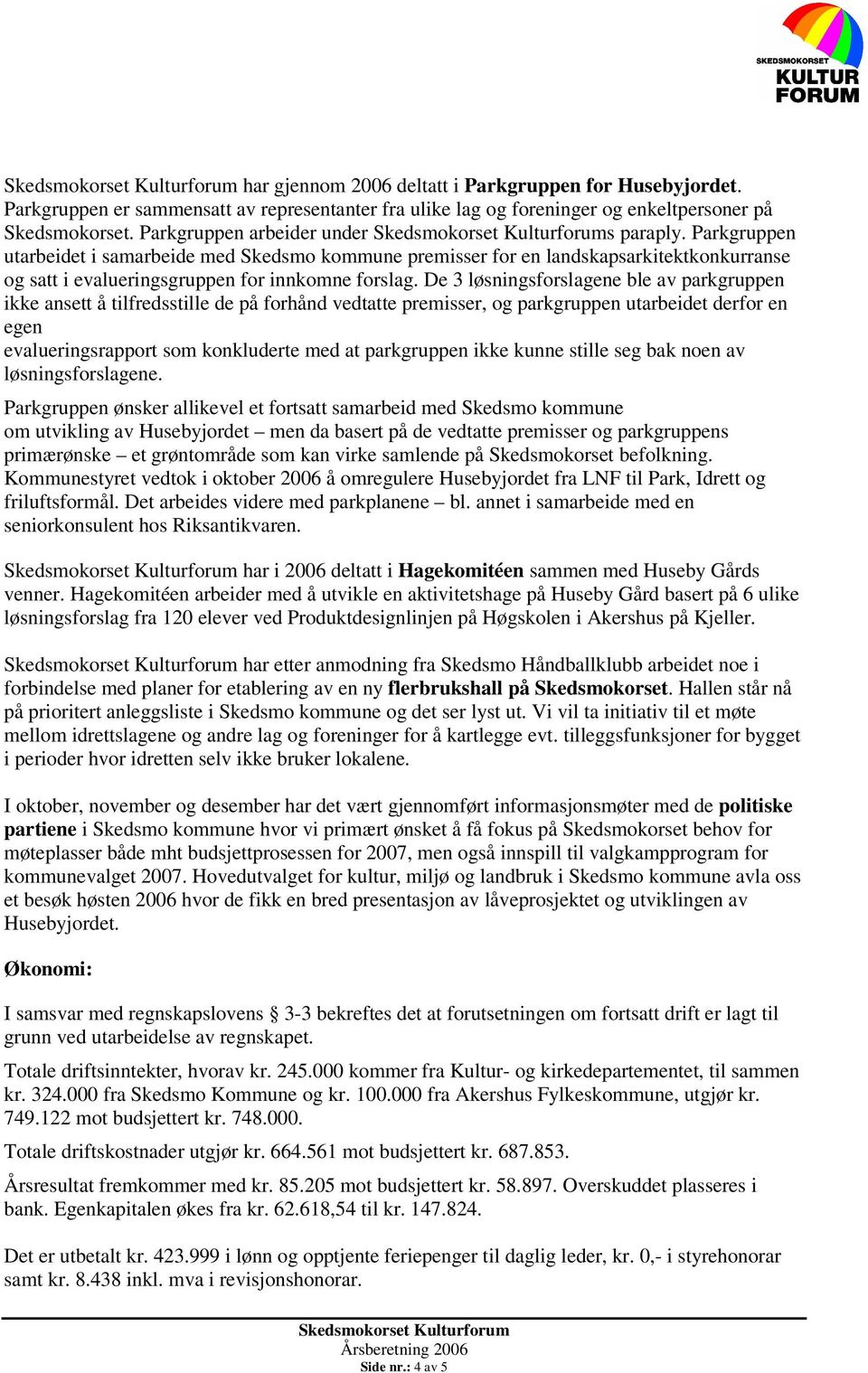 De 3 løsningsforslagene ble av parkgruppen ikke ansett å tilfredsstille de på forhånd vedtatte premisser, og parkgruppen utarbeidet derfor en egen evalueringsrapport som konkluderte med at