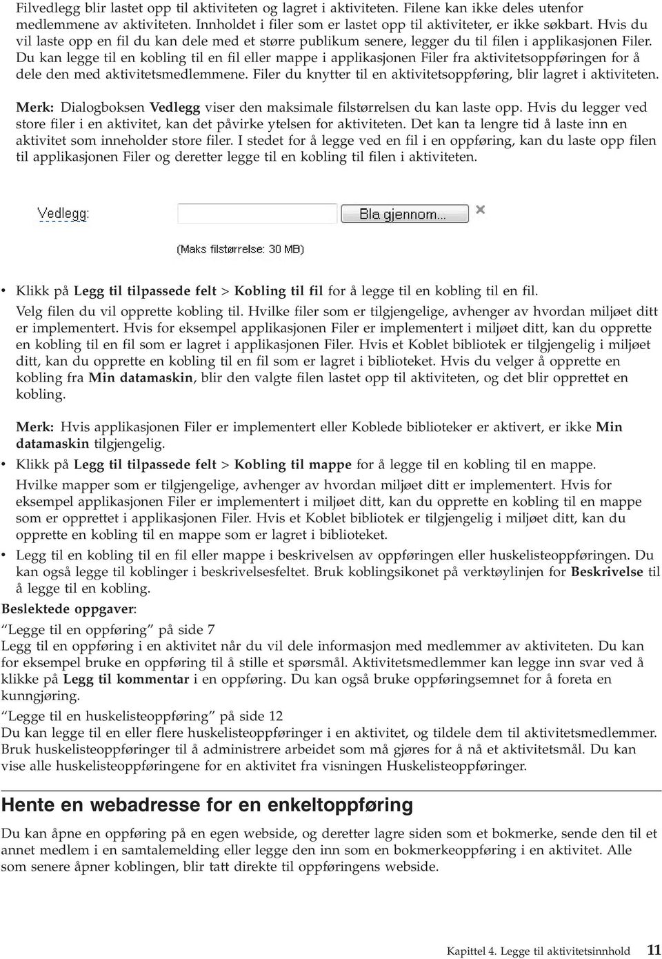 Du kan legge til en kobling til en fil eller mappe i applikasjonen Filer fra aktivitetsoppføringen for å dele den med aktivitetsmedlemmene.