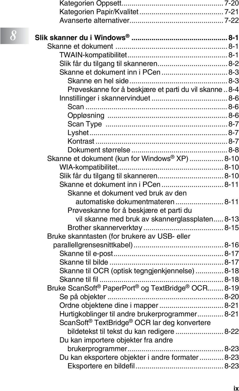 .. 8-6 Scan... 8-6 Oppløsning... 8-6 Scan Type...8-7 Lyshet... 8-7 Kontrast...8-7 Dokument størrelse... 8-8 Skanne et dokument (kun for Windows XP)... 8-10 WIA-kompatibilitet.