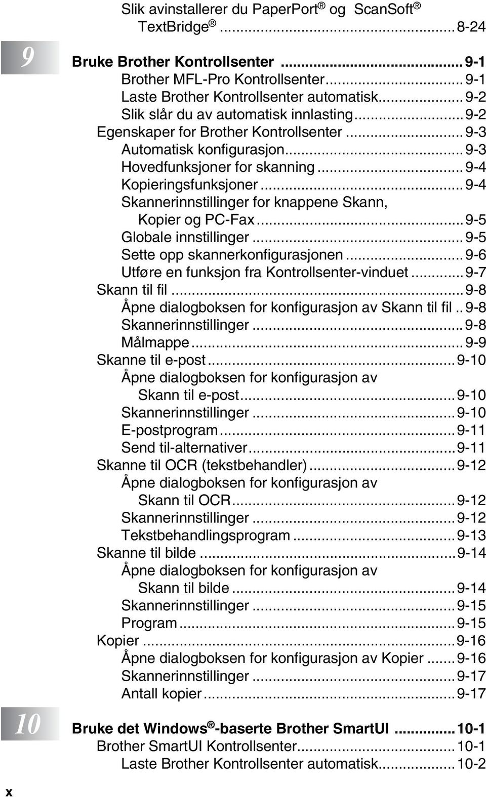 .. 9-4 Skannerinnstillinger for knappene Skann, Kopier og PC-Fax...9-5 Globale innstillinger... 9-5 Sette opp skannerkonfigurasjonen... 9-6 Utføre en funksjon fra Kontrollsenter-vinduet.