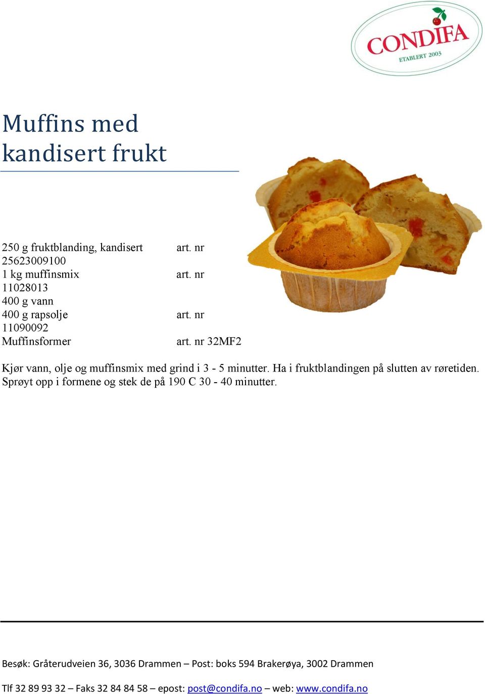 Kjør vann, olje og muffinsmix med grind i 3-5 minutter.