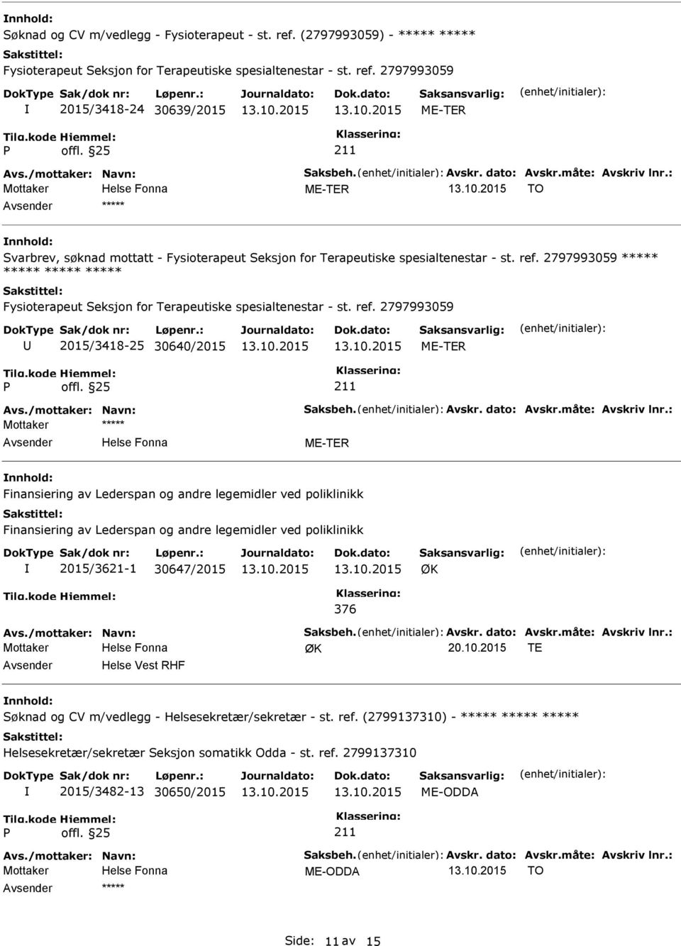 Lederspan og andre legemidler ved poliklinikk Finansiering av Lederspan og andre legemidler ved poliklinikk 2015/3621-1 30647/2015 ØK 376