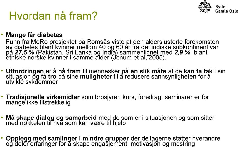 Lanka og India) sammenlignet med 2,9 % blant etniske norske kvinner i samme alder (Jenum et al, 2005).