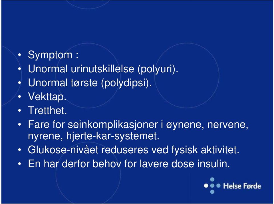 Fare for seinkomplikasjoner i øynene, nervene, nyrene,