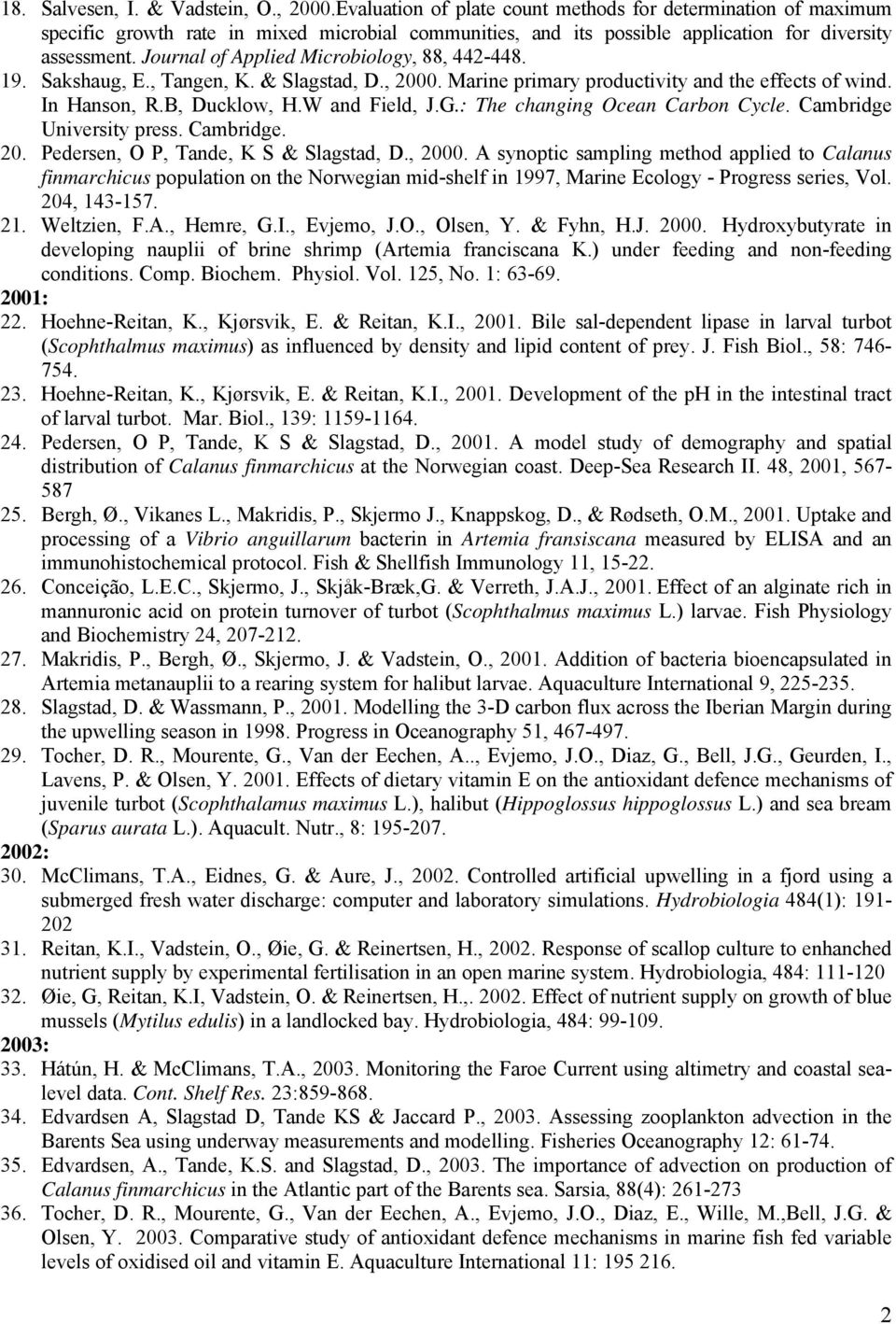 Journal of Applied Microbiology, 88, 442-448. 19. Sakshaug, E., Tangen, K. & Slagstad, D., 2000. Marine primary productivity and the effects of wind. In Hanson, R.B, Ducklow, H.W and Field, J.G.