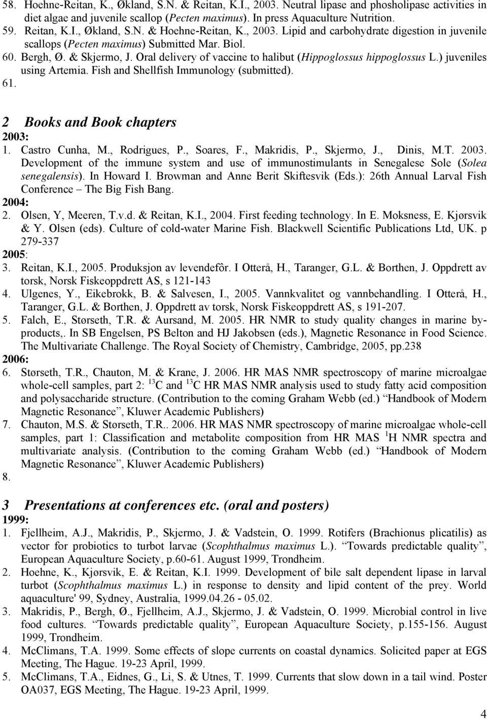 ) juveniles using Artemia. Fish and Shellfish Immunology (submitted). 61. 2 Books and Book chapters 2003: